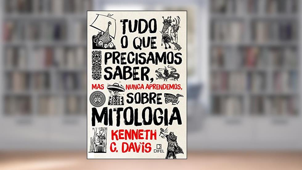 Tudo o que precisamos saber, mas nunca aprendemos, sobre mitologia, do autor Kenneth C Davis