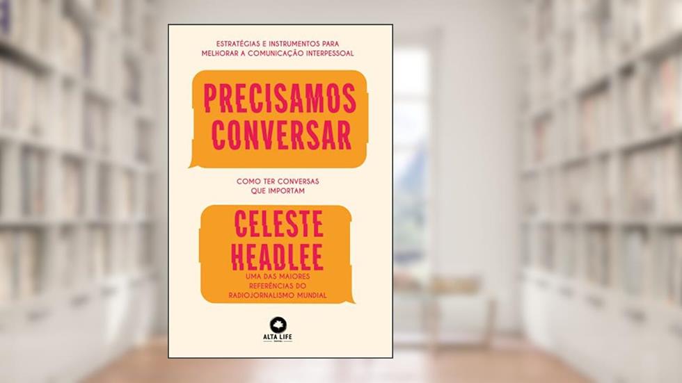 Precisamos Conversar: Como ter Conversas que Importam, do autor Celeste Headlee