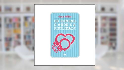 Capa de Os homens, o amor e a fidelidade, do autor Maryse Vaillant