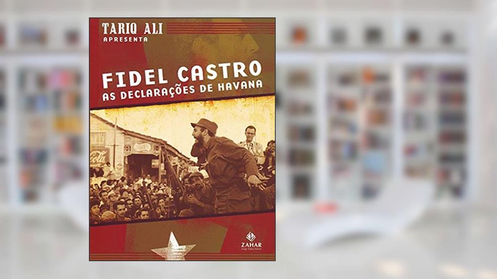 Fidel Castro. As Declarações de Havana Apresentado por Tariq Ali, do autor Fidel Castro