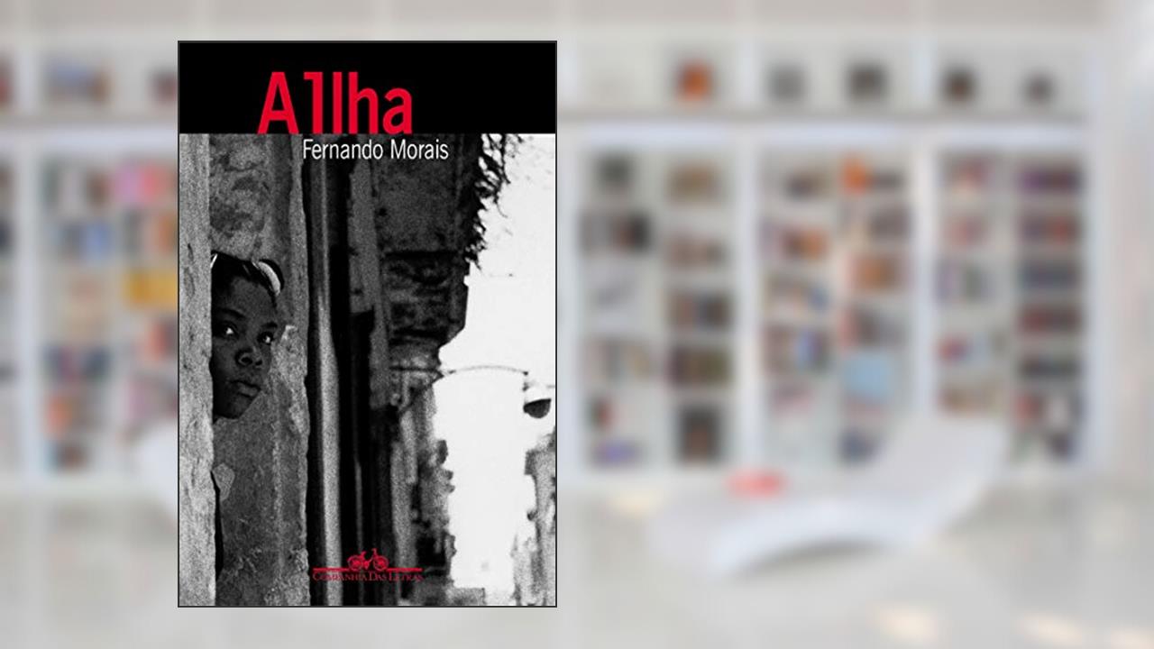A ilha: Um repórter brasileiro no país de Fidel Castro, do autor Fernando Morais