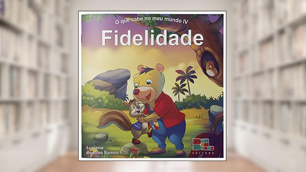 O que Cabe no Meu Mundo IV. Fidelidade, do autor Luciana Avelino Ramos