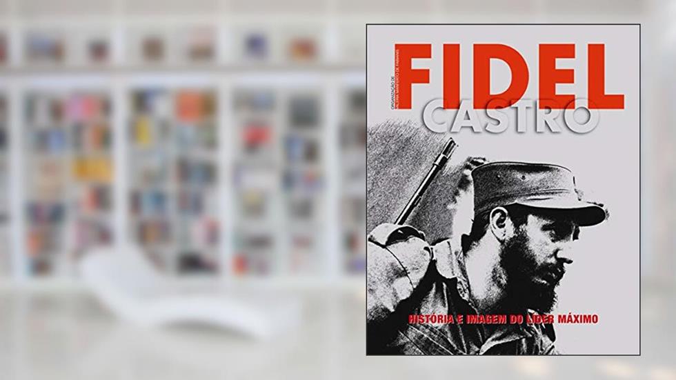Fidel Castro. História e Imagem do Líder Máximo, do autor Valeria Manferto de Fabianis