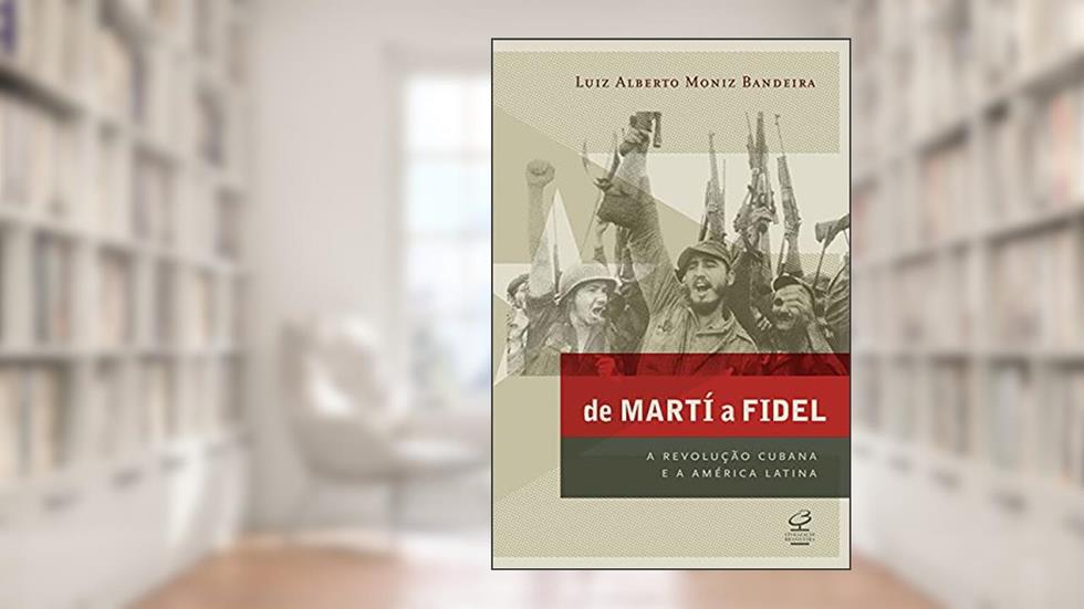 De Martí a Fidel, do autor Moniz Bandeira