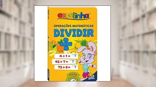 Capa de Operações Matemáticas: Dividir (Escolinha Todolivro), do autor © Todolivro Ltda.