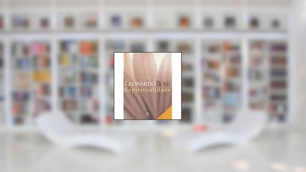 Espiritualidade: Um Caminho de Tranformação, do autor Leonardo Boff