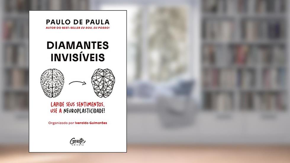 Diamantes invisíveis: Ressignifique os seus sentimentos beneficiando-se da neuroplasticidade do cérebro, do autor Paulo de Paula