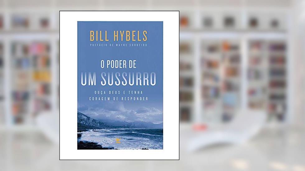 O Poder de um Sussurro, do autor Bill Hybels