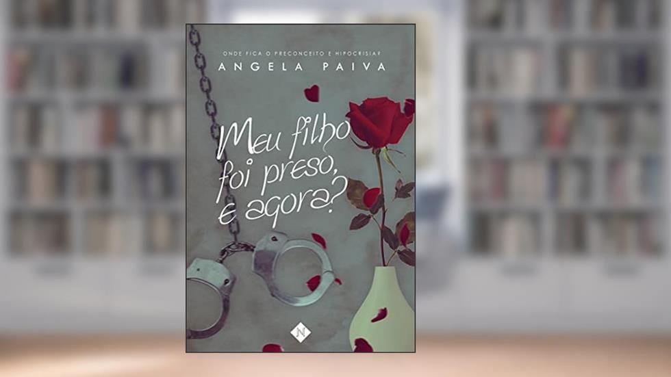 Meu filho foi preso, e agora?, do autor Angela Paiva