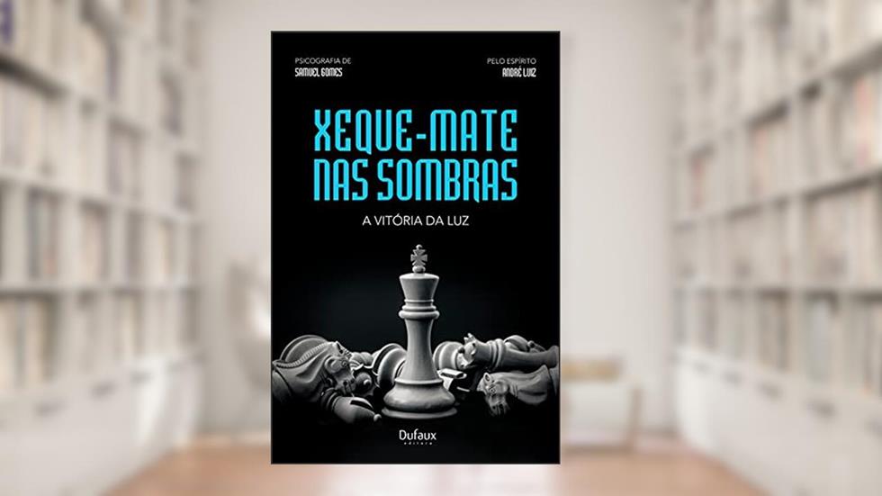 Xeque-mate nas sombras, a vitória da luz, do autor Samuel Gomes; André Luiz (Espírito)