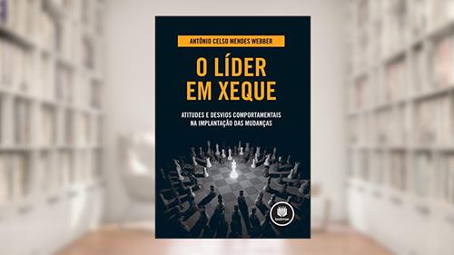 Capa de O Líder em Xeque: Atitudes e Desvios Comportamentais na Implantação das Mudanças, do autor Antônio Celso Mendes Webber