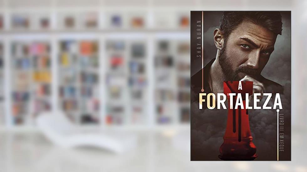 A Fortaleza: Em Xeque - Livro 3, do autor Shay Nuran