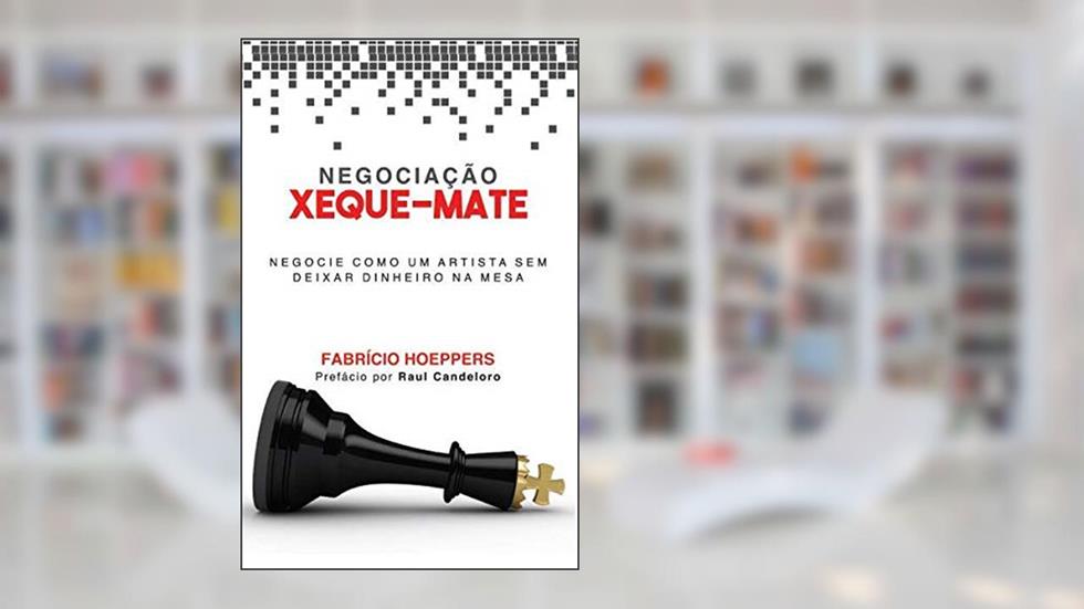 Xeque-Mate - Negocie como um artista sem deixar dinheiro na mesa, do autor Fabricio Hoeppers
