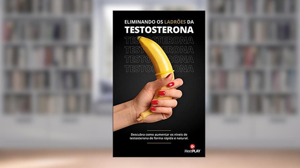 Eliminando os Ladrões da Testosterona: Descubra como aumentar os níveis de testosterona de forma rápida, natural e segura., do autor MeetPlay Editora