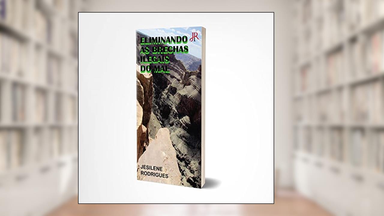 ELIMINANDO AS BRECHAS ILEGAIS DO MAL, do autor JESILENE RODRIGUES