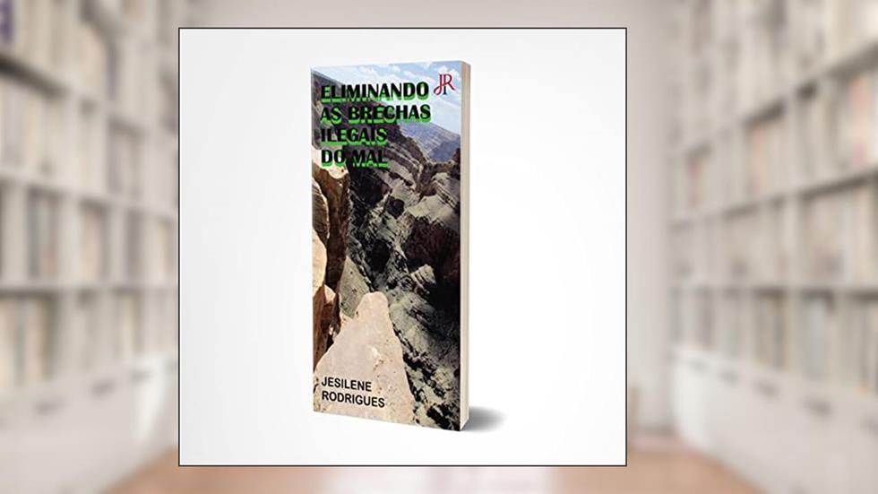 ELIMINANDO AS BRECHAS ILEGAIS DO MAL, do autor JESILENE RODRIGUES