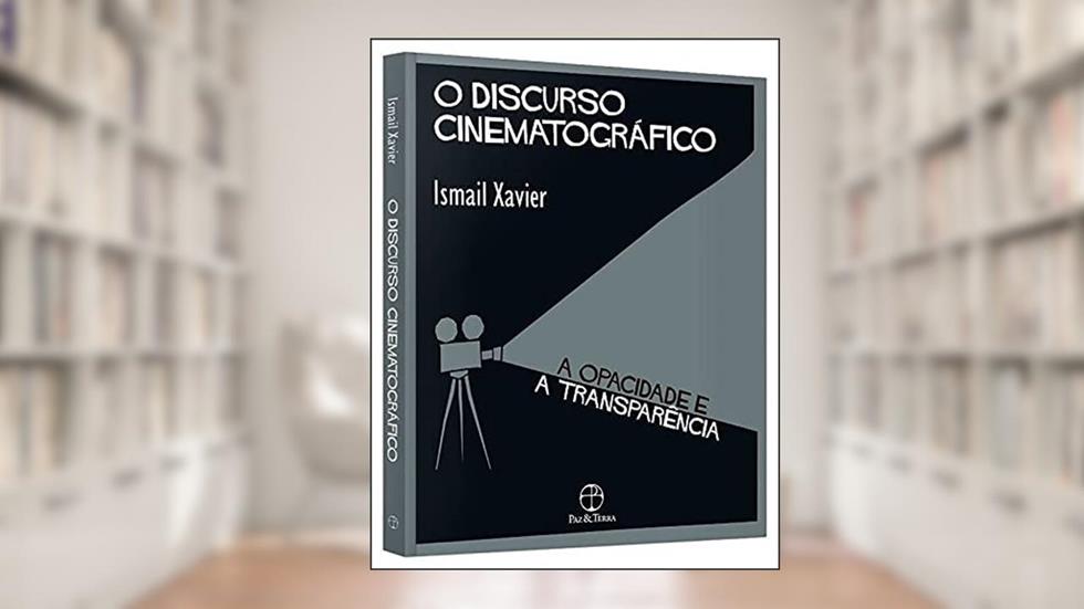 O Discurso Cinematográfico - A Opacidade E A Transparência, do autor Xavier Ismail