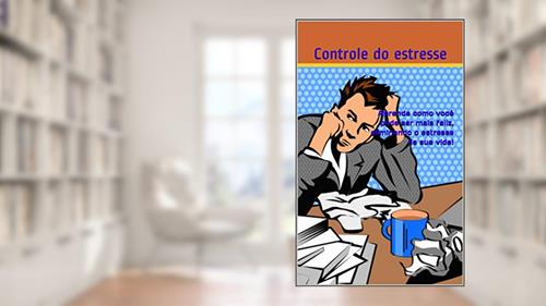 Capa de Aprenda como você pode ser mais feliz, eliminando o estresse da sua vida!: Aprenda como você pode ser mais feliz, eliminando o estresse da sua vida!, do autor Controle do estresse