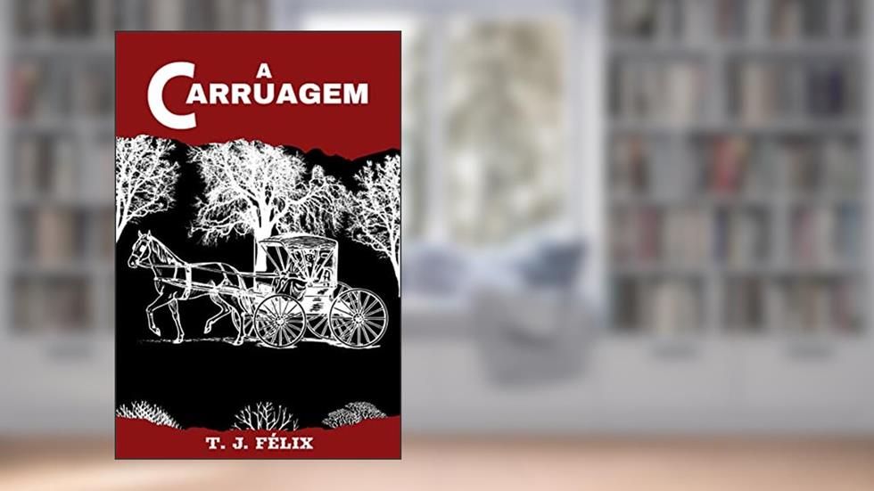 A CARRUAGEM, do autor T. J. FÉLIX