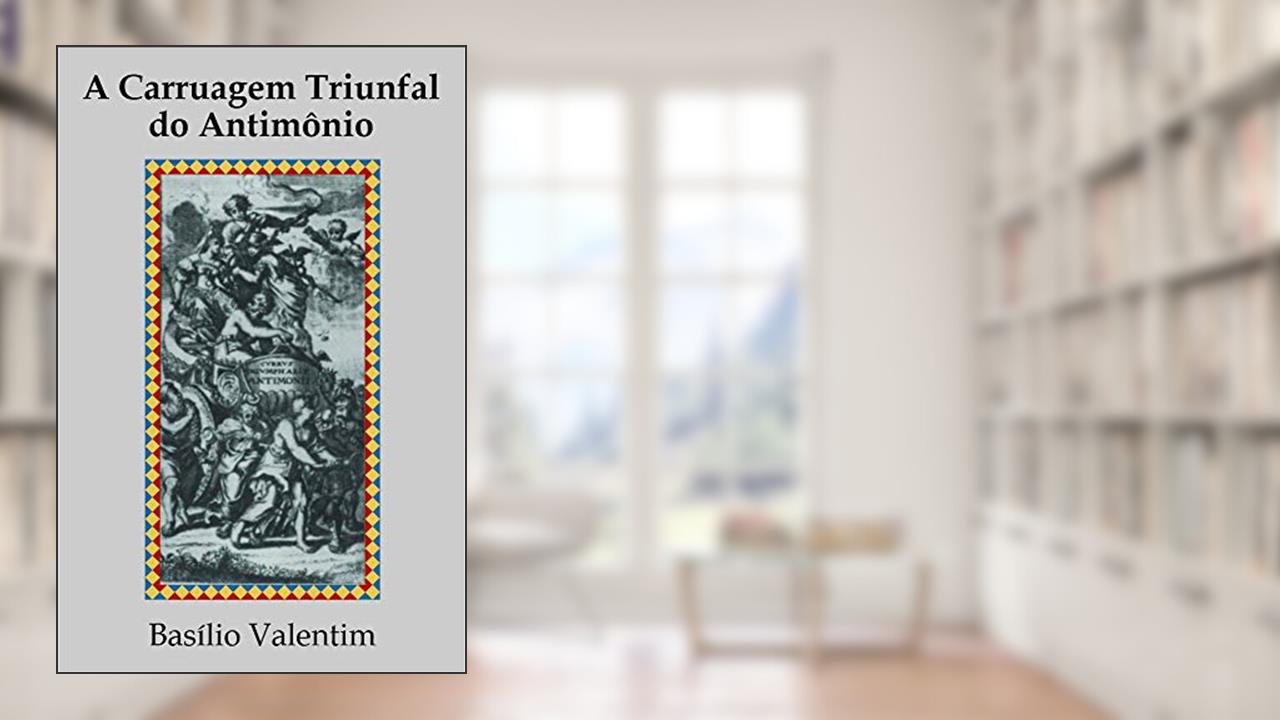 A Carruagem Triunfal do Antimônio, do autor Basílio Valentim