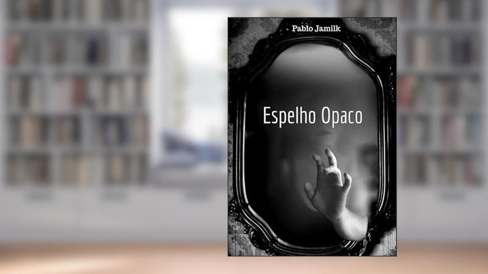 Espelho Opaco, do autor Pablo Jamilk