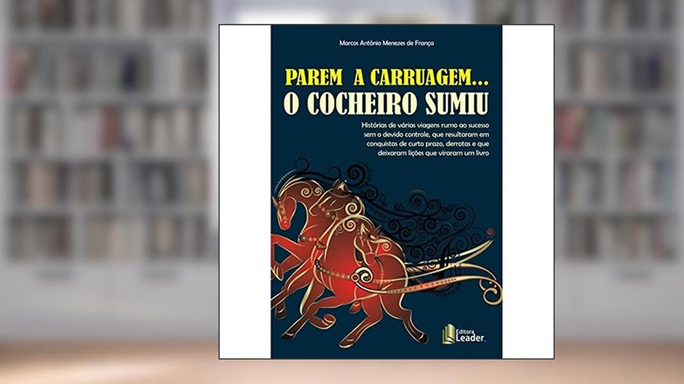 Parem a Carruagem... O Cocheiro Sumiu!, do autor Marcos Antônio Menezes de França