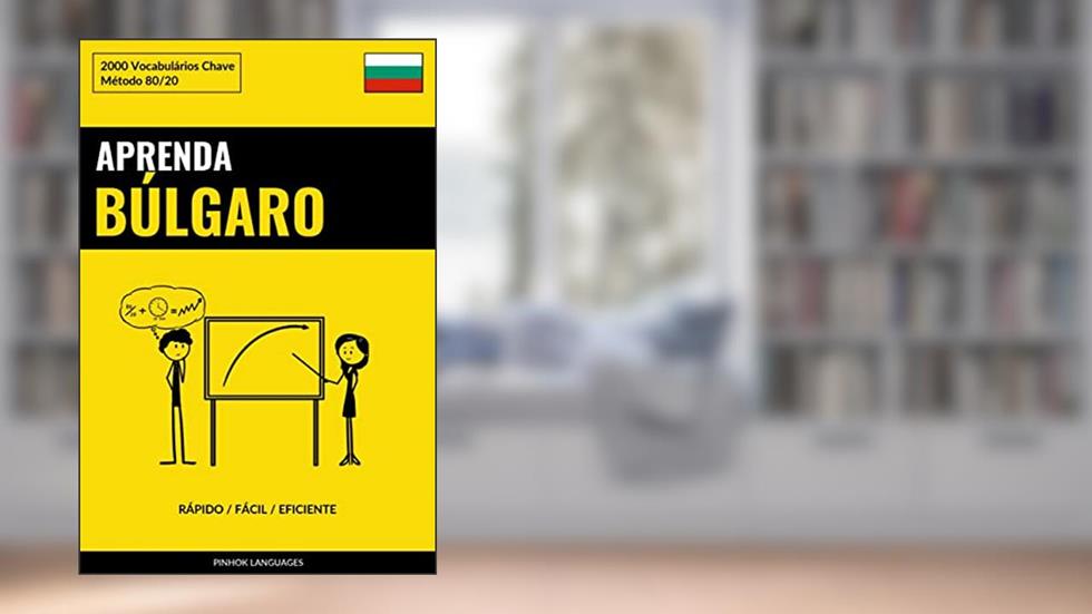 Aprenda Búlgaro - Rápido / Fácil / Eficiente: 2000 Vocabulários Chave, do autor Pinhok Languages