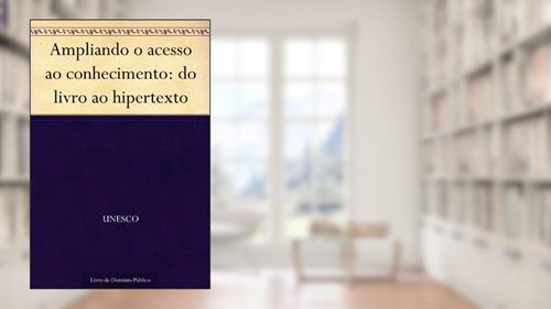 Capa de Ampliando o acesso ao conhecimento: do livro ao hipertexto, do autor UNESCO