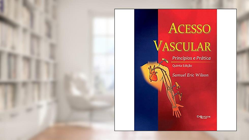 Acesso Vascular - Principios E Pratica, do autor Wilson Samuel Eric