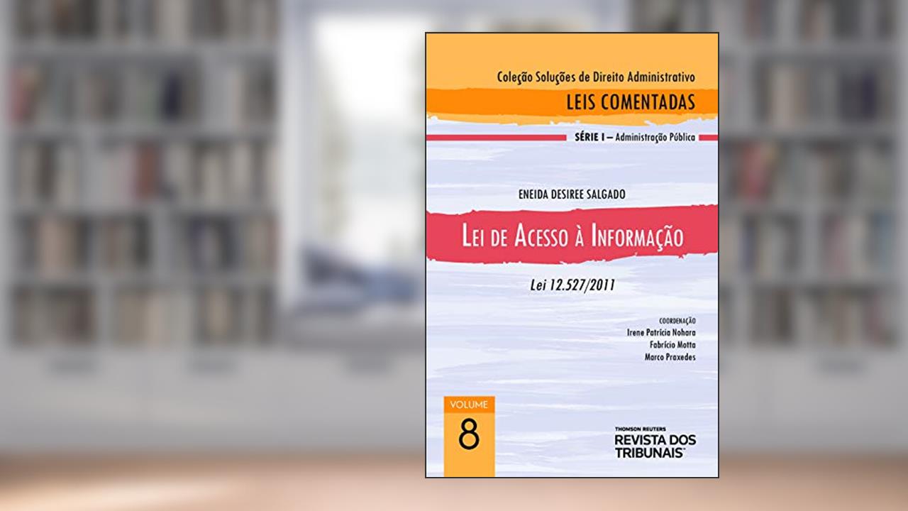 Lei de Acesso à Informação : Lei 12.527/2011, do autor Eneida Desiree Salgado