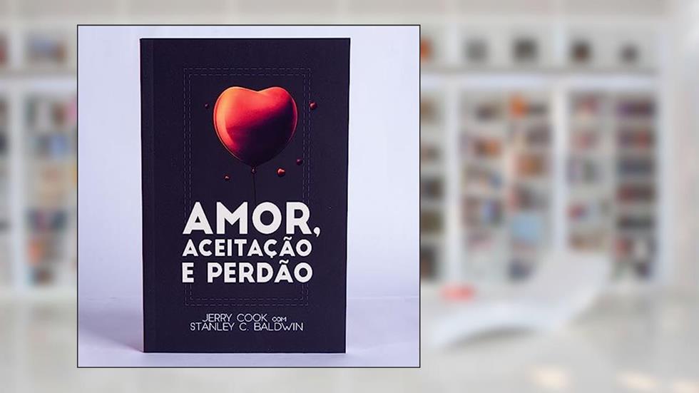 Amor aceitação e perdão, do autor Jerry Cook