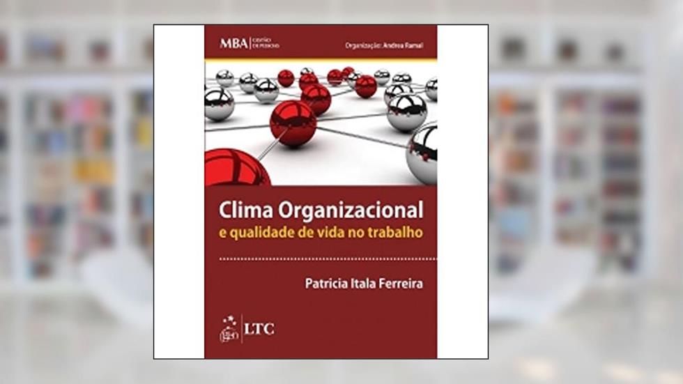 Série MBA Gestão de Pessoas - Clima Organizacional e Qualidade de Vida no Trabalho, do autor Ferreira