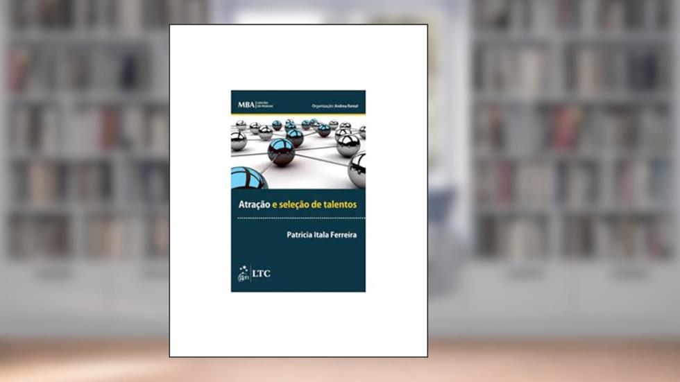 Série MBA - Gestão de Pessoas - Atração e Seleção de Talentos, do autor Patricia Itala Ferreira