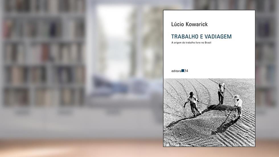 Trabalho e vadiagem: a origem do trabalho livre no Brasil, do autor Lúcio Kowarick