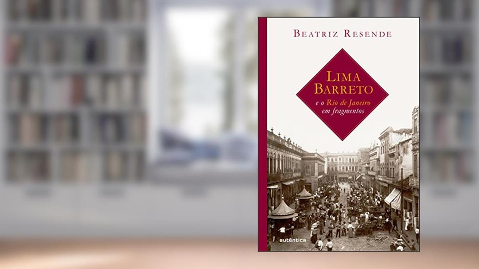 Lima Barreto e o Rio de Janeiro em fragmentos, do autor Beatriz Resende