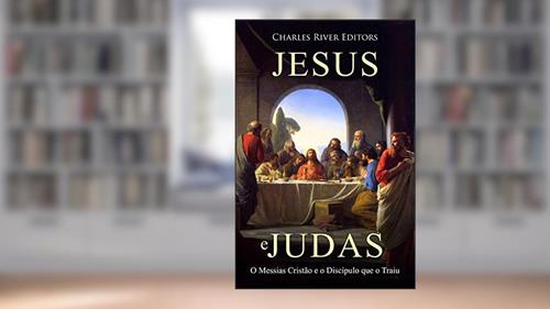 Capa de Jesus e Judas: O Messias Cristão e o Discípulo que o Traiu, do autor Charles River Editors
