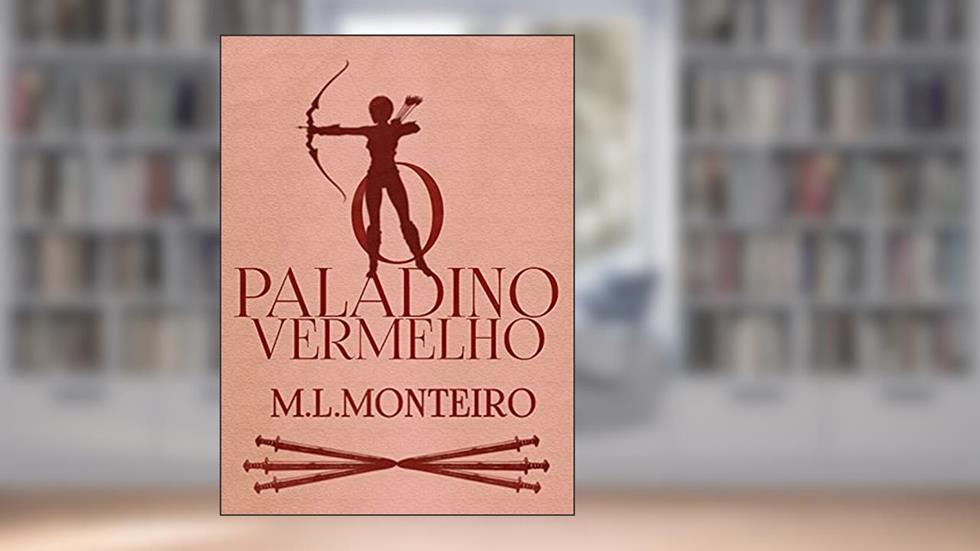 O Paladino Vermelho, do autor M. L. Monteiro