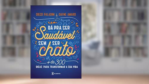 Capa de Dá pra ser saudável sem ser chato: Mais de 300 dicas para transformar sua vida, do autor Diego Paladini; Dafne Amaro