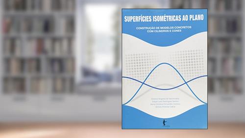 Capa de Superfícies Isométricas ao Plano. Construção de Modelos Concretos com Cilindros e Cones, do autor Elinalva Vergasta de Vasconcelos; Graça Luzia Dominguez Santos