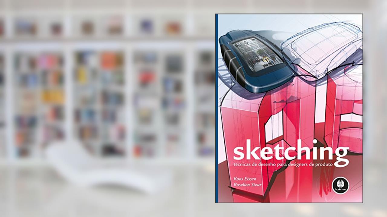 Sketching: Técnicas de Desenho para Designers de Produto, do autor Koos Eissen; Roselien Steur