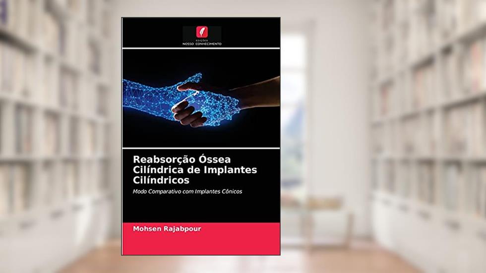 Reabsorção Óssea Cilíndrica de Implantes Cilíndricos: Modo Comparativo com Implantes Cônicos, do autor Mohsen Rajabpour