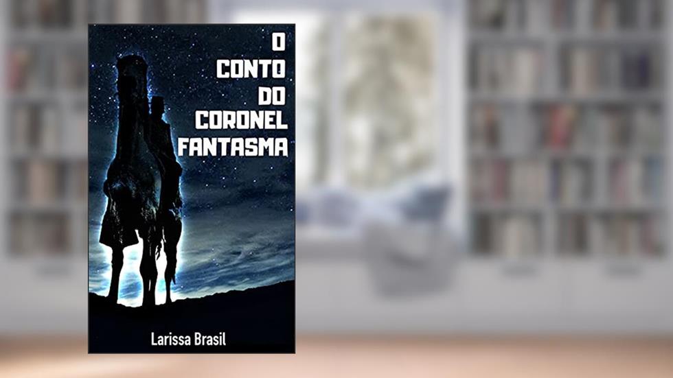O Conto do Coronel Fantasma, do autor Larissa Brasil