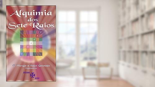 Capa de Alquimia dos Sete Raios, do autor El Morya [Canalizado por]; Saint Germain [Canalizado por]; Valéria Moraes Ornellas
