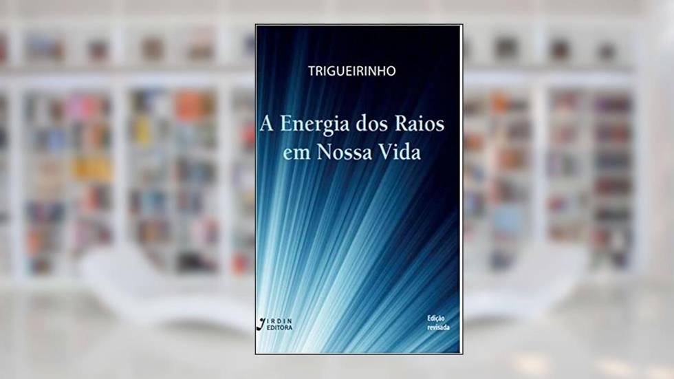 A Energia dos Raios em Nossa Vida, do autor José Trigueirinho Netto