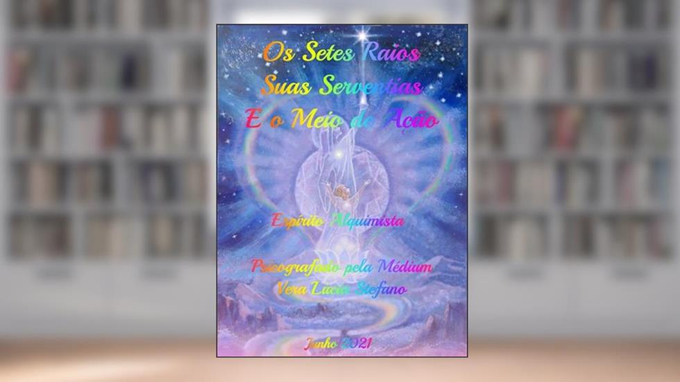 Os Sete Raios, Suas Serventias e os Meios de Ações, do autor Vera Lucia Stefano
