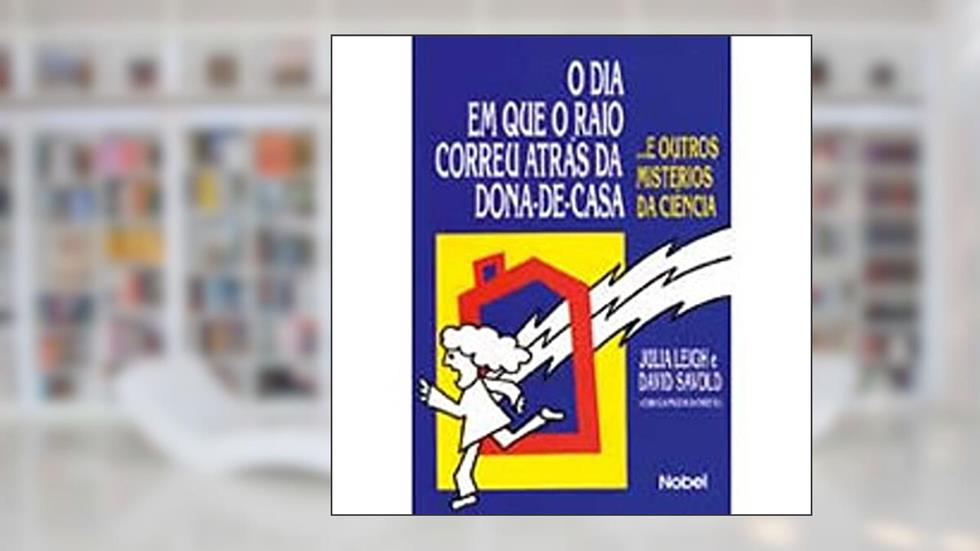 O Dia Em Que O Raio Correu Atras Da Dona-De-Casa, do autor Julia Leigh; David Savold