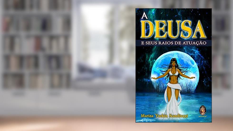 A Deusa e Seus Raios de Atuação, do autor Marina Yurkin Scandiuzzi