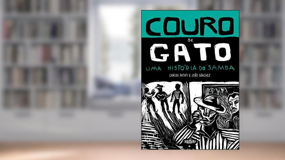 Couro de gato: uma História do Samba, do autor Carlos Patati; João Sánchez