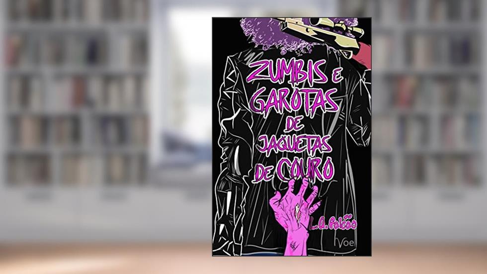 Zumbis e Garotas de Jaquetas de Couro, do autor L. A. Falcão