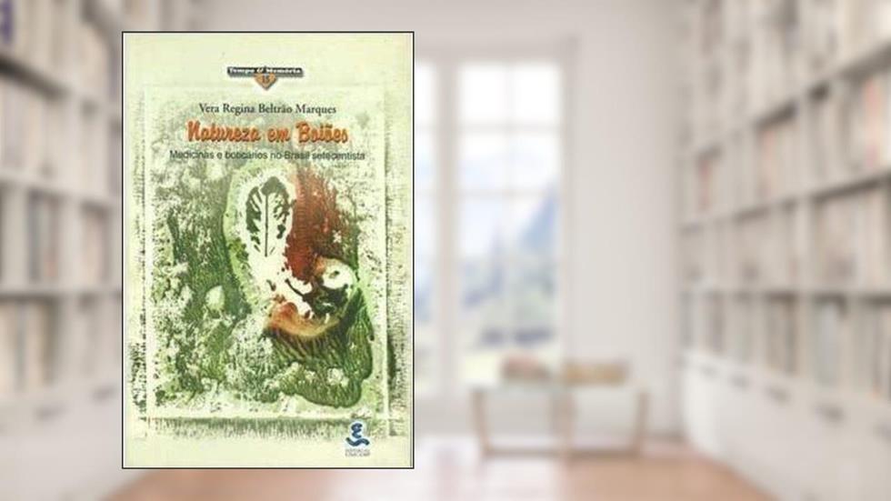 Natureza em Boiões - Medicinas e Boticários no Brasil Setecentista, do autor Vera Regina Beltrão Marques